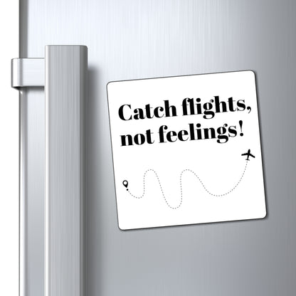 Magnet, Catch Flights, Not Feelings! Travel Fun Decor for Wanderlust Lovers, Gifts for Travelers, Adventurous Home Accent, Explorer's Gift