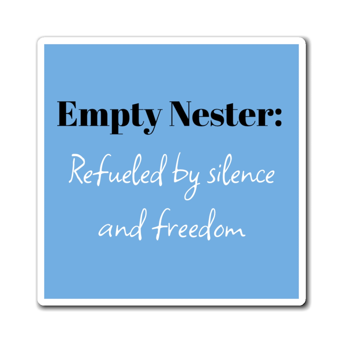 Empty Nester Magnet: Refueled by Silence and Freedom