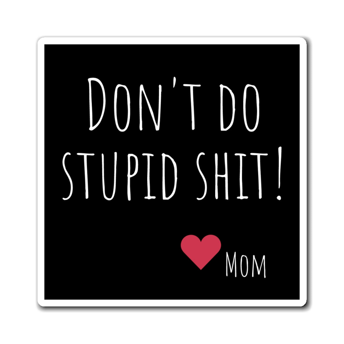 Funny Magnet - "Don't Do Stupid Shit!" Refrigerator Décor