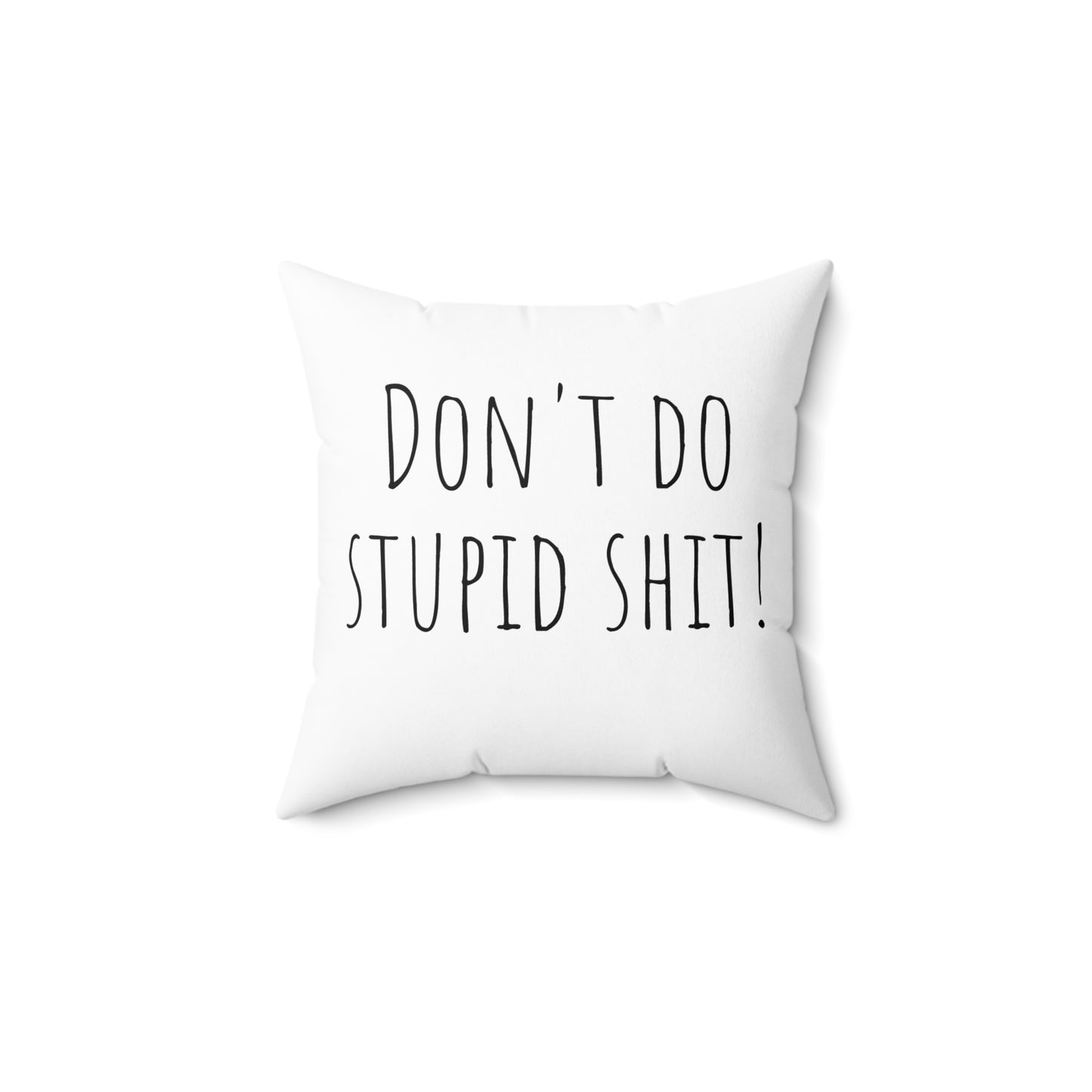Motivational Square Pillow - "Don't Do Stupid Shit!"