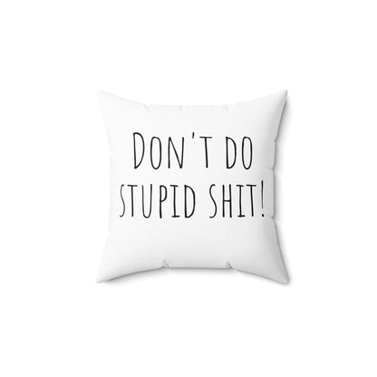 Motivational Square Pillow - "Don't Do Stupid Shit!"
