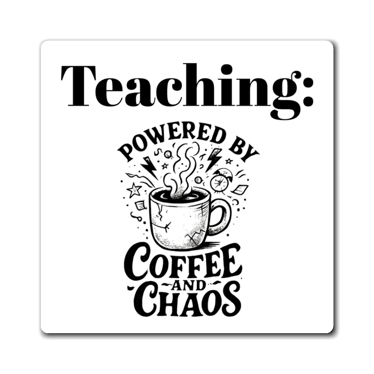 Teaching: Powered by Coffee and Chaos Magnet