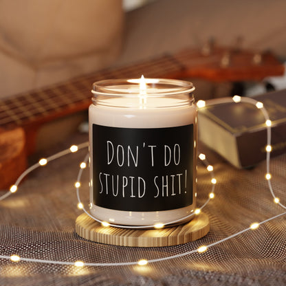 Scented Soy Candle - "Don't Do Stupid Shit!" - 9oz