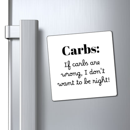 Magnet - Humorous Carbs, If Carbs Are Wrong, I Don't Want to Be Right, Funny Kitchen Decor, Foodie Gift, Refrigerator Magnet, Kitchen Art
