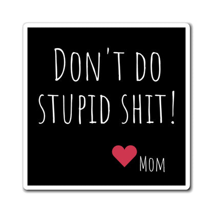 Funny Magnet - "Don't Do Stupid Shit!" Refrigerator Décor