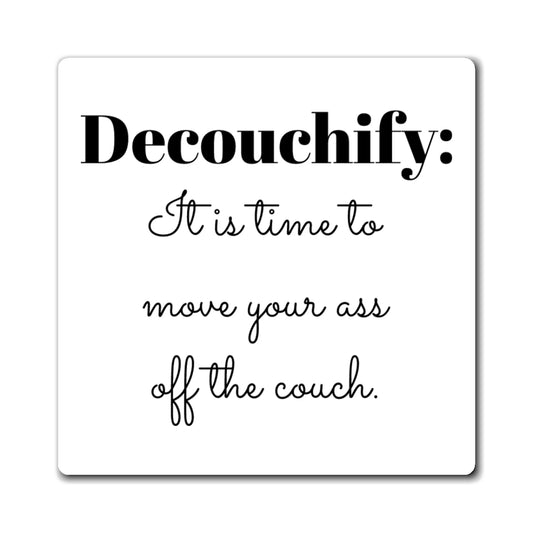 Magnet: Motivational, Decouchify Your Life - Home Decor, Fun Gift, Kitchen Art, Fitness Inspiration, Wall Decor