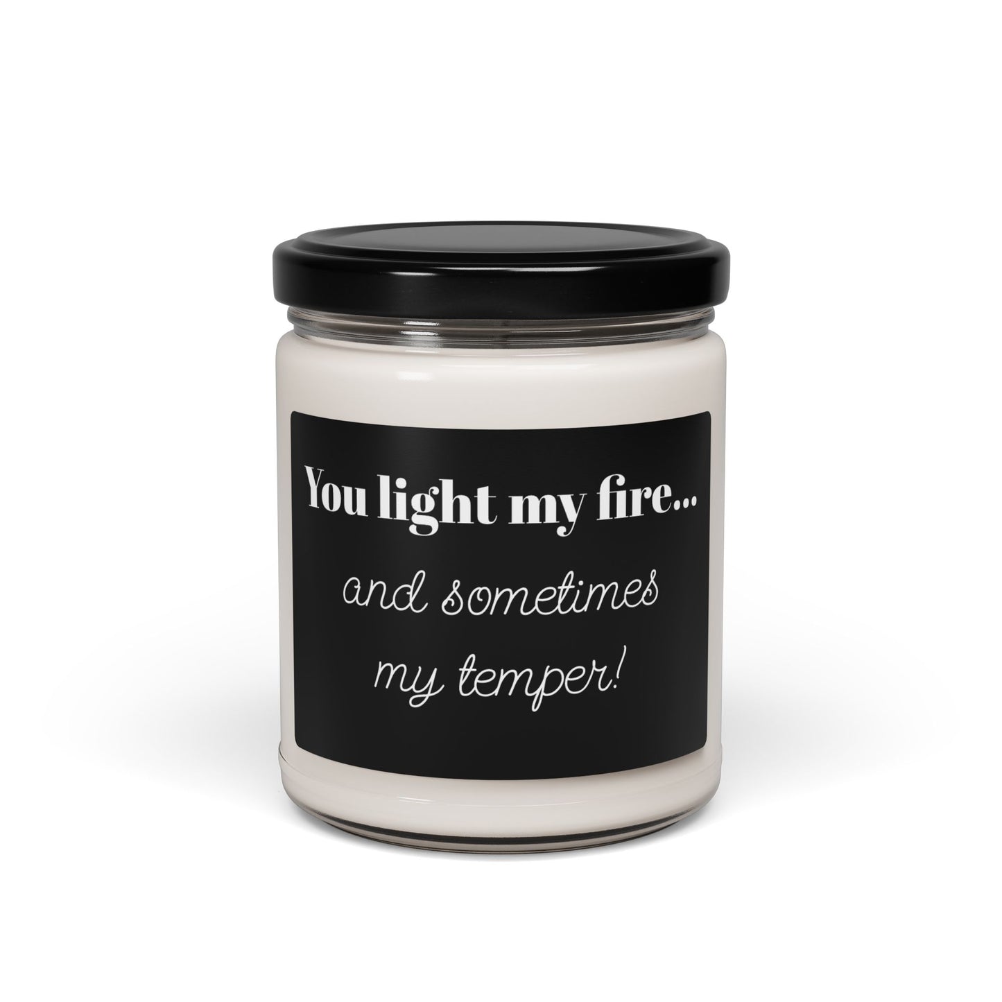 Funny Scented Soy Candle - "You Light My Fire... and Sometimes My Temper" - Gift for Mom, Birthday Present, Home Décor, Aromatherapy