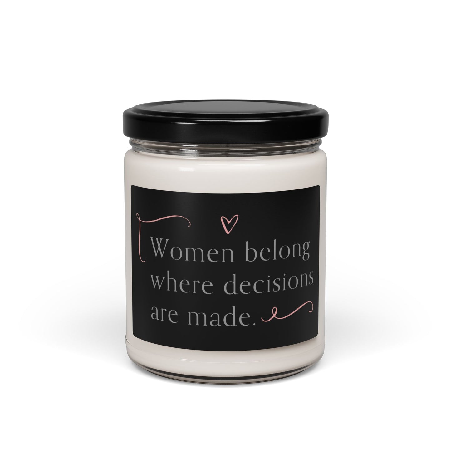 Scented Soy Candle - 9oz - "Women Belong Where Decisions Are Made"