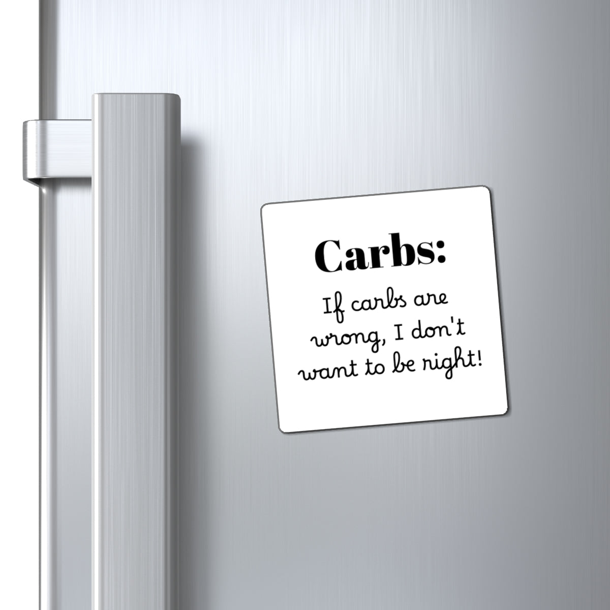 Magnet - Humorous Carbs, If Carbs Are Wrong, I Don't Want to Be Right, Funny Kitchen Decor, Foodie Gift, Refrigerator Magnet, Kitchen Art