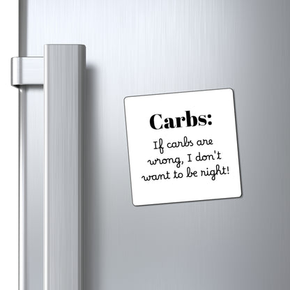 Magnet - Humorous Carbs, If Carbs Are Wrong, I Don't Want to Be Right, Funny Kitchen Decor, Foodie Gift, Refrigerator Magnet, Kitchen Art
