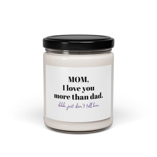 Scented Soy Candle for Mom - "Mom, I Love You More Than Dad" - Perfect Gift for Mom & Parents