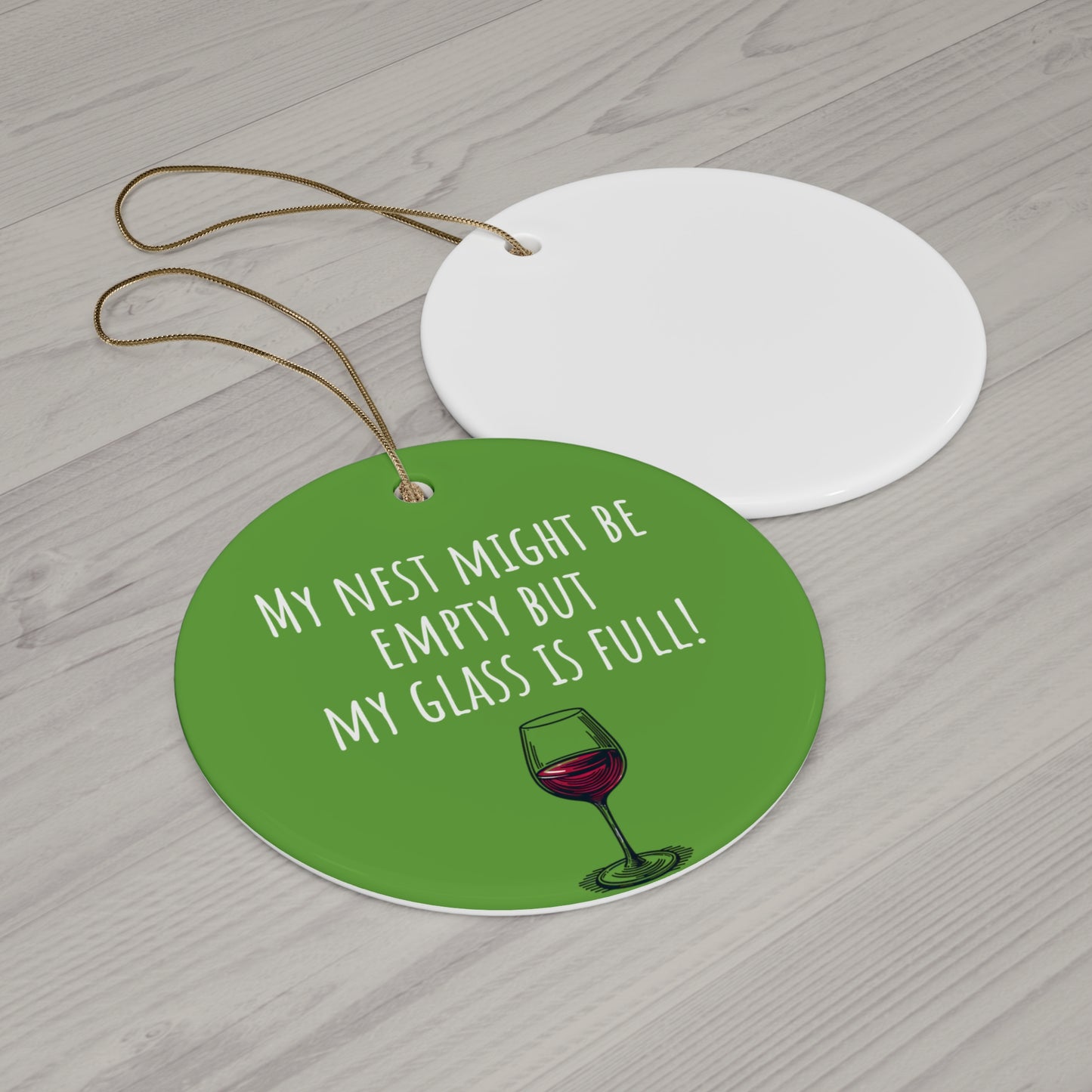 Funny Ceramic Ornament - "My Nest Might Be Empty But My Glass Is Full!" - Perfect for Empty Nesters and Holiday Decor