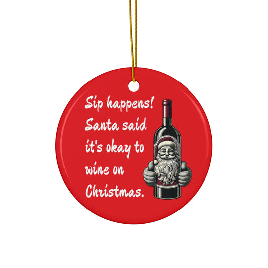 Ceramic Ornament | Funny Christmas Sip Happens Santa Decor