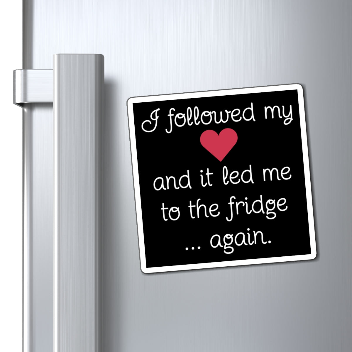 Funny Fridge Magnet – "I Followed My Heart to the Fridge Again" - Kitchen Decor, Gift for Food Lovers, Humor Magnet, Culinary Gift,