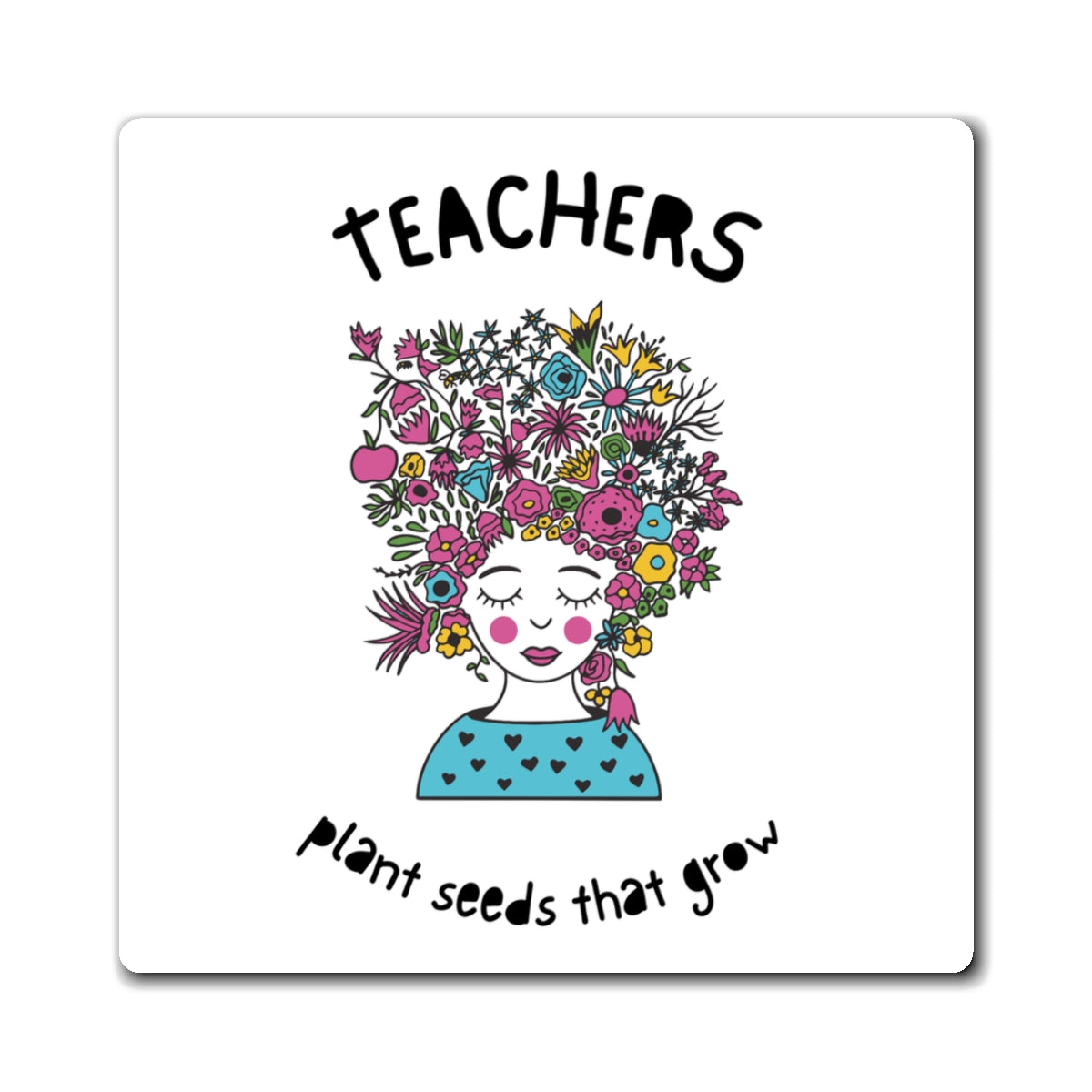 Teacher Appreciation Magnet - Plant Seeds That Grow, Gift for Educators, Cute Classroom Decor, Inspirational Gift, Floral Magnet